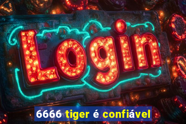 6666 tiger é confiável